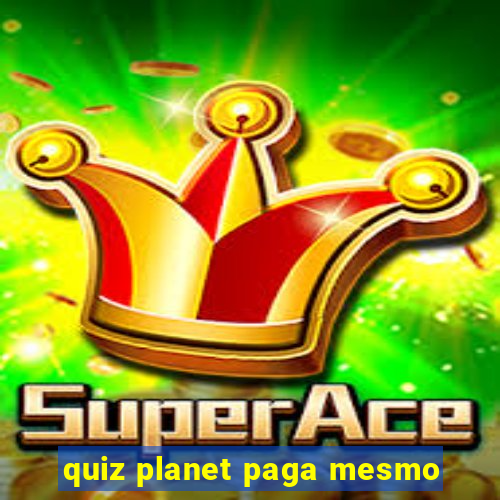 quiz planet paga mesmo